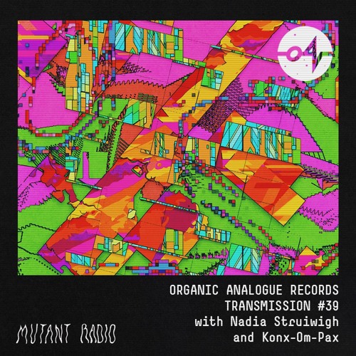 Organic Analogue Transmission #39 with Nadia Struiwigh & Konx-om-Pax [01.12.2023]