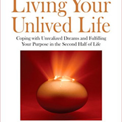 View KINDLE ✉️ Living Your Unlived Life: Coping with Unrealized Dreams and Fulfilling