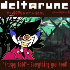 [Deltarune: The Same Same Same ⠀  ⠀  ⠀  ⠀Puppet] - "Krispy Todd" ~ Everything you Need