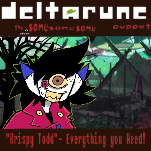 [Deltarune: The Same Same Same ⠀  ⠀  ⠀  ⠀Puppet] - "Krispy Todd" ~ Everything you Need