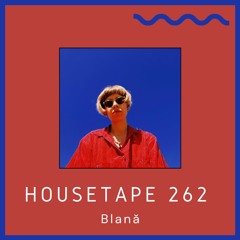 Housetape 262 - Guest Mix by Blană