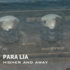 Para Lia - Higher And Away
