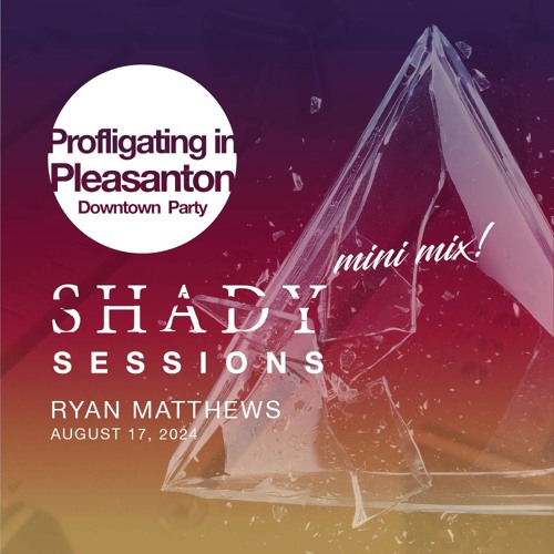 Ryan Matthews - Shady Sessions - Profligating in Pleasanton Mini Mix
