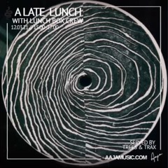 A Late Lunch w/ Lunch Box Crew, served by Trees & Trax - Aaja Music - 12 03 21
