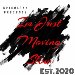 Im Just Moving Slow 2020