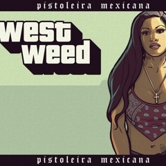 West Weed - Pistoleira Mexicana (prod. lvcaz)