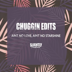 Chuggin Edits - Aint No Love Aint No Starshine  [Slightly Transformed]