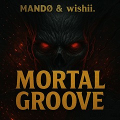 MANDØ & wishii. - MORTAL GROOVE (FREE DL)