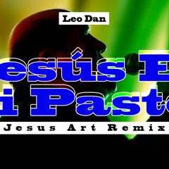 Leo Dan - Jesus Es Mi Pastor (Jesus Art Remix) [Salsa + Trap Cristiano]