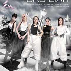 Bad Liar - Lâm Bảo Ngọc, Pháo, Phương Mỹ Chi, Saabirose, Liu Grace, Em Xinh Say Hi