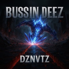 BUSSIN DEEZ