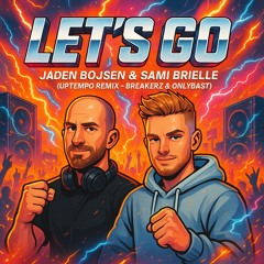 LET'S GO - Jaden Bojsen & Sami Brielle ( UPTEMPO REMIX - BREAKERZ & ONLYBAST)