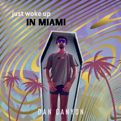 JUST WOKE UP IN MIAMI