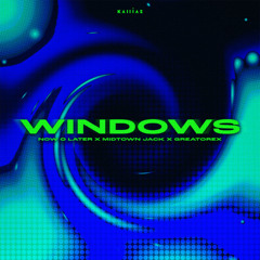 NOW O LATER, MIDTOWN JACK, GREATOREX - WINDOWS (OUT NOW!)