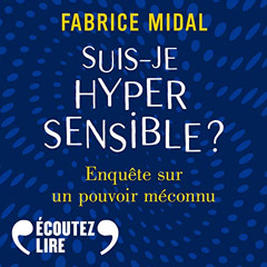 ACCESS PDF 💖 Suis-je hypersensible ? Enquête sur un pouvoir méconnu by  Fabrice Mida