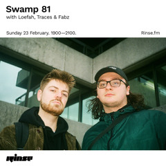 Swamp 81 with Loefah, Traces & Fabz   - 23 February 2020