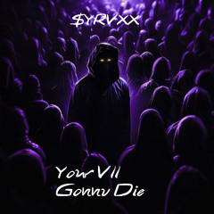 Your Vll Gonnv Die