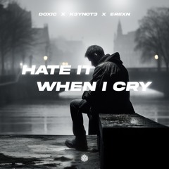 DOXIC, K3YN0T3 & ERIIXN - Hate It When I Cry