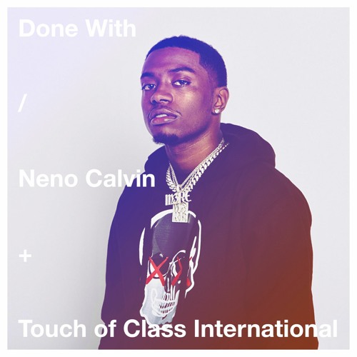 Neno Calvin – Done With (Dirty)– ft. Touch of Class International
