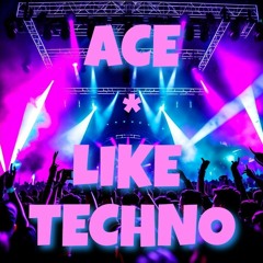 ACE - Like Techno