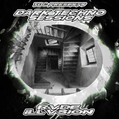 TDC Presents Dark Techno Sessions Part 49 | Rvde ILLVSION (UK)