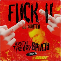 DJ Vortex - Fuck U (Brutal Theory X Spiady Refix)