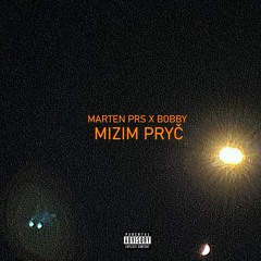MIZIM PRYČ(feat.BOBBY)
