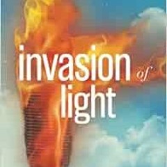 READ PDF EBOOK EPUB KINDLE Invasion of Light: How Jesus Can Use You and Me to Win the