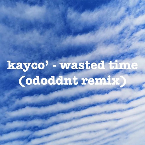 kayco' - wasted time (ododdnt rmx) [free d/l]