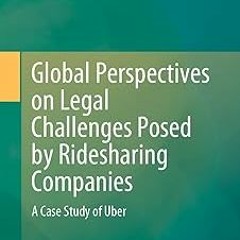 !) Global Perspectives on Legal Challenges Posed by Ridesharing Companies: A Case Study of Uber