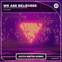 Ephoric - We Are Believers [Beyond Horizons Official Anthem]