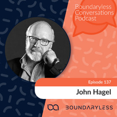 #137 - Beyond Fear: Regaining the Passion of The Explorer in our Organizations - with John Hagel