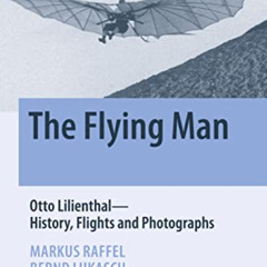 [READ] PDF ✅ The Flying Man: Otto Lilienthal―History, Flights and Photographs (Spring
