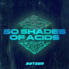 FREE DL | BØTZËR - 50 Shades of Acids