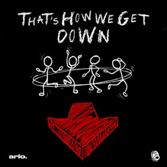 That's How We Get Down (OUT ON ALL PLATFORMS)