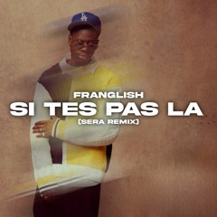 Franglish - Si Tes Pas Là (SERA Remix)