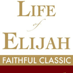 GET PDF 💝 The Life of Elijah (Arthur Pink Collection Book 37) by  Arthur W. Pink EBO