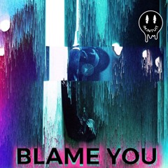BLAME YOU