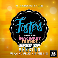 Foster's Home For Imaginary Friends Main Theme (From "Foster's Home For Imaginary Friends") (Sped-Up Version)