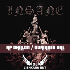 INSANE - AP DHILLON - GURINDER GILL - DJ LISHKARA