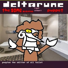 poopton the shitter of all toilet [Deltarune The Same Same Puppet]