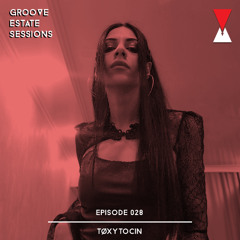 Groove Estate Sessions 028: tøxytocin