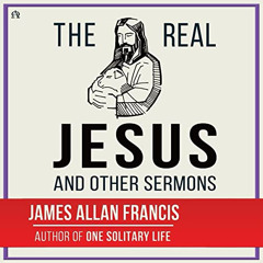 download EBOOK ✓ The Real Jesus: And Other Sermons by  James Allan Francis,J.R. Moorl