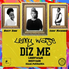 Lenny Waje - Diz Me. [ft. Beezy Sane & Isaac Muchanga