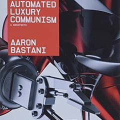 ( vG8 ) Fully Automated Luxury Communism by  Aaron Bastani ( zVS )