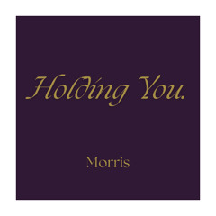 Holding You - Morris