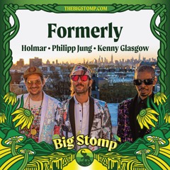The Big Stomp 2024: Formerly (Holmar, Philipp Jung, Kenny Glasgow)