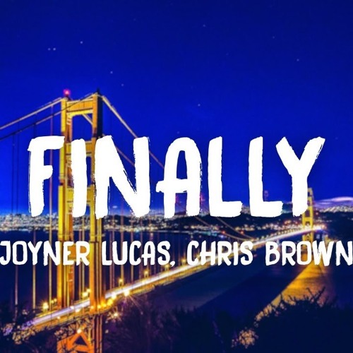 Joyner Lucas - Finally Feat. Chris Brown