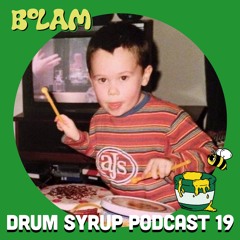 DRUM SYRUP PODCAST 19 - BOLAM
