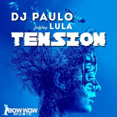DJ PAULO FEAT.LULA - TENSION (PAULO & LUIS VAZQUEZ REMIX)OUT NOW!